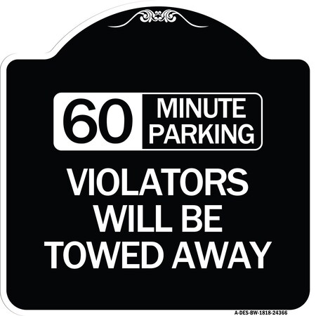 Signmission 60 Minute Parking Violators Will Towed Away Heavy-Gauge Aluminum Sign, 18" x 18", BW-1818-24366 A-DES-BW-1818-24366